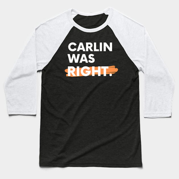 Carlin Was Right Baseball T-Shirt by Sink-Lux